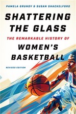 Shattering the Glass: The Remarkable History of Women's Basketball (Hardback or