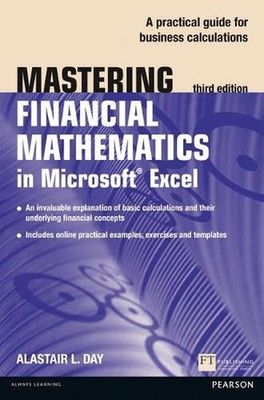 Mastering Financial Mathematics in Microsoft Excel 2013: A practical guide to bu