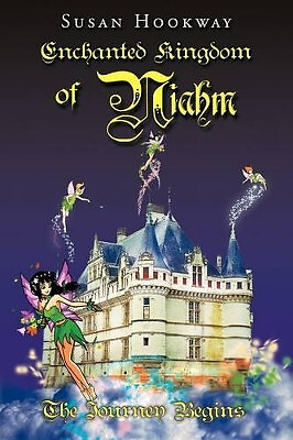 Enchanted Kingdom of Niahm: The Journey Begins By Susan Hookway - New Copy - ...
