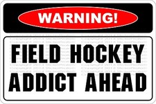 Metal Sign Warning Field Hockey Addict Ahead 8” x 12” Aluminum NS 575
