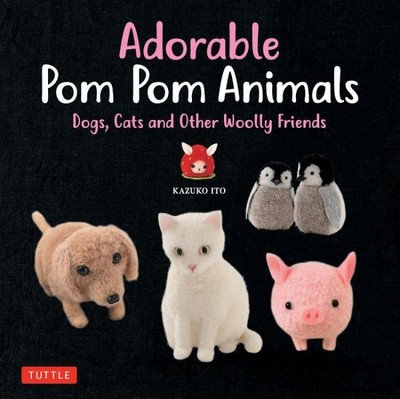 Adorable Pom Pom Animals : Dogs, Cats and Other Woolly Friends, Paperback by ...