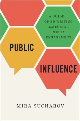 Public Influence : A Guide to Op-Ed Writing and Social Media Engagement, Pape...