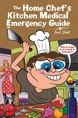 The Home Chef's Kitchen Medical Emergency Guide                                