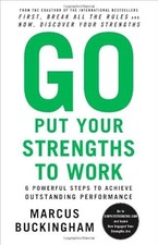 Go Put Your Strengths to Work: 6 Powerful Steps to Achieve Outstanding...