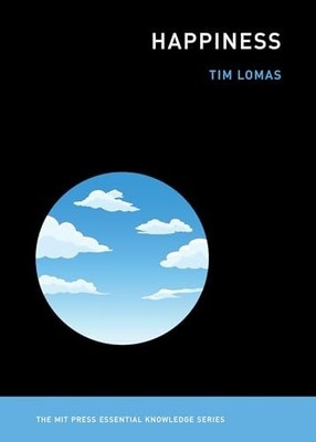 Happiness (The MIT Press Essential Knowl..., Lomas, Tim