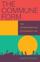 The Commune Form The Transformation Of Everyday Life Kristin Ross Taschenbuch