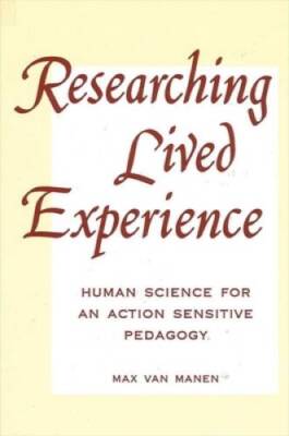 Researching Lived Experience: Human Science for an Action Sensitive Pedag - GOOD