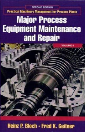 Major Process Equipment Maintenance and Repair Bloch Geitner Volume 4 2e
