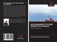 Felipe NicoláS Mujica Johnson | Wychowanie Etyczne Oparte NA Mi¿O¿Ci | Buch