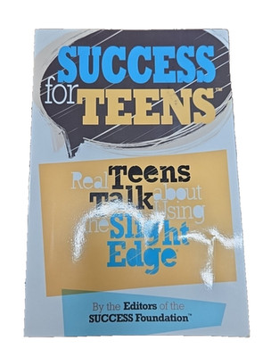 Success for Teens : Real Teens Talk about Using the Slight Edge by John Fleming