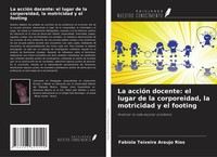 La AccióN Docente: El Lugar De La Corporeidad, La Motricidad Y El Footing Rios