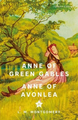 Anne of Green Gables & Anne of Avonlea (Signature Editions) by Lucy Montgomery, 