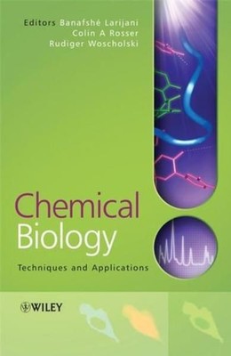 Chemical Biology : Applications and Techniques. Larijani, Banafshe, Rudiger Wosc