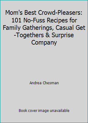 Mom's Best Crowd-Pleasers: 101 No-Fuss Recipes for Family Gatherings, Casual... - Picture 1 of 1