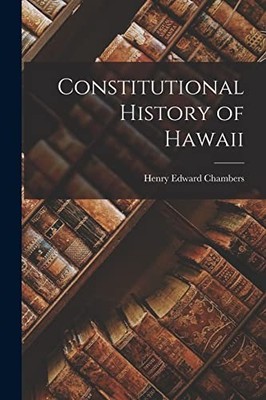 Constitutional History of Hawaii by Henry Edward Chambers (2022, Trade ...
