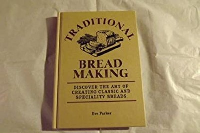 Traditional Bread Baking: Discover the Art of Creating Classic an