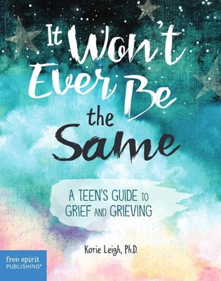 It Won't Ever Be the Same: A Teen's Guide to Grief and Grieving Paperback - 2...