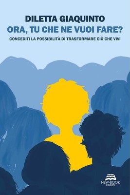 Diletta Giaquin Ora, tu che ne vuoi fare? Concediti la possibilità d (Paperback)