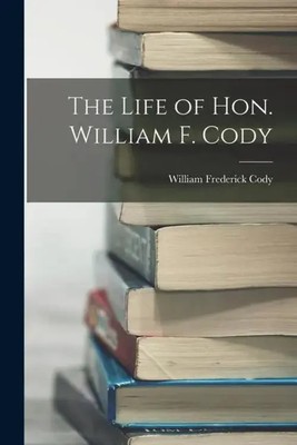 The Life of Hon. William F. Cody | William Frederick Cody | Taschenbuch | 2022