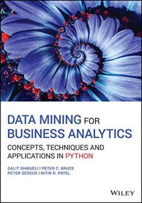 Data Mining for Business Analytics: Concepts Techniques and by Shmueli