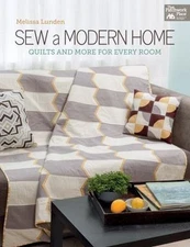 Sew a Modern Home: Quilts and More for Every Room by Melissa Lunden