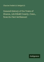 General History Of The Town Of Sharon, Litchfield County, Conn., From Its First