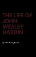 John Wesley Hardin | The Life Of John Wesley Hardin | Buch | Englisch (2017)