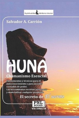 HUNA Chamanismo Esencial: El Secreto de El Secreto by Salvador A. Carri?n (Spani
