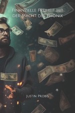 Finanzielle Freiheit mit der Macht des Phnix by Justin Lee Probis (German) Paper