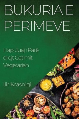 Bukuria e Perimeve: Hapi Juaj i Par? drejt Gatimit Vegetarian by Ilir Krasniqi P