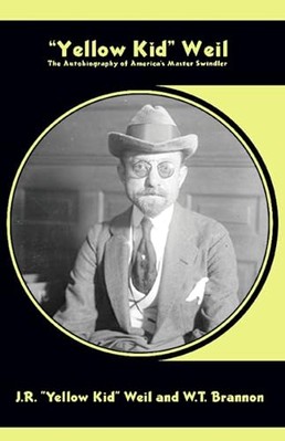 Yellow Kid Weil: The Autobiography of America's Master Swindler by J.R. ...