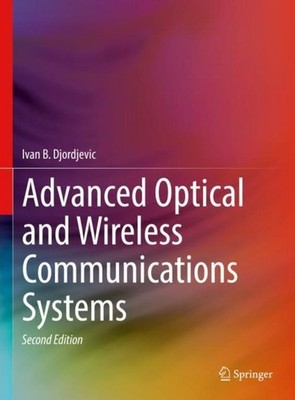 Advanced Optical and Wireless Communications Systems Ivan B. Djordjevic