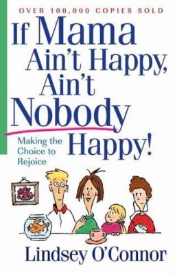 If Mama Ain't Happy, Ain't Nobody Happy : Making the Choice to Rejoice