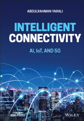 Intelligent Connectivity: AI, IoT, and 5G (IEEE Press) by Yarali, Abdulrahman