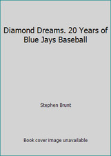 Diamond Dreams. 20 Years of Blue Jays Baseball by Stephen Brunt