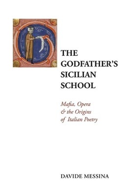 The Godfather's Sicilian School: Mafia, Opera & the Origins of Italian Poetry by