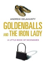 Goldenballs and the Iron Lady: A Li..., Delahunty, Andr