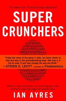 Super Crunchers: Why Thinking-By-Numbers Is the New Way to Be Smart
