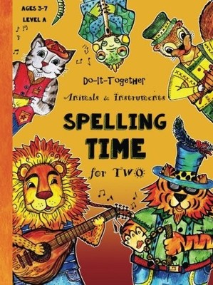 Do-It-Together - ABC - Spelling Time for Two: Fun-Schooling Ages 3 to 7 - An...
