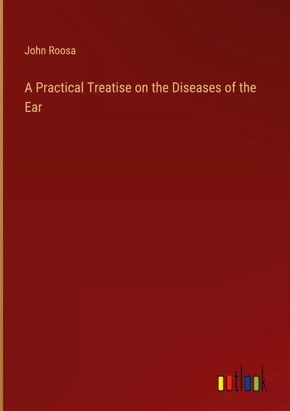 John Roosa | A Practical Treatise On The Diseases Of The Ear | Buch | Englisch-image