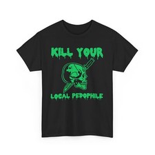 Kill Your Local Pedophile Green (multi color)Heavy Cotton Tee