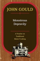 Monstrous Depravity | A Treatise On Traditional Maine Cooking | John Gould