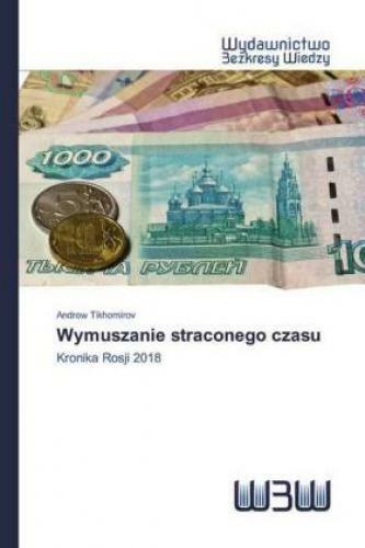 Wymuszanie Straconego Czasu Kronika Rosji 2018 5975