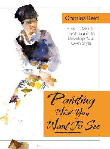 Thumbnail - Painting What (you Want) To See: "forty-six Lessons, Assignments, And