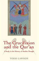 Crucifixion And The Qur'an A Study In The History Of Muslim Thought Todd Lawson
