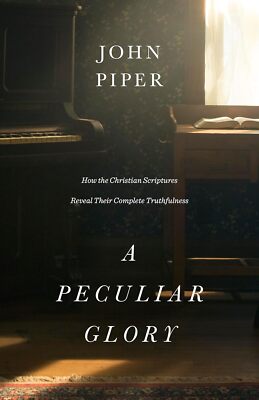 A Peculiar Glory by John Piper