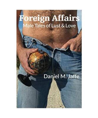 Foreign Affairs: Male Tales of Lust & Love, Daniel M. Jaffe
