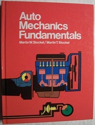 Auto Mechanics Fundamentals: How and Why of the Design, Construction, and Op...