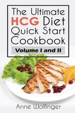 The Ultimate HCG Diet Quick Start Cookbook Collection: Volumes I and II