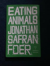 Eating Animals by Jonathan Safran Foer (2009, Hardcover)